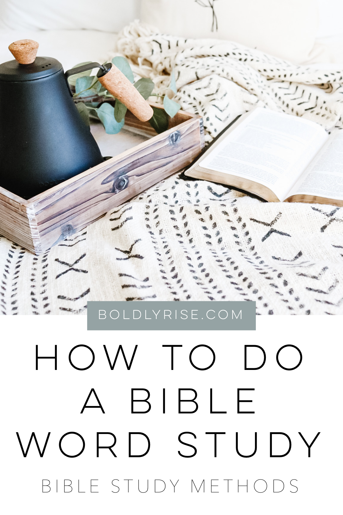 How To Do A Bible Word Study - Bible Study Methods - Boldly Rise