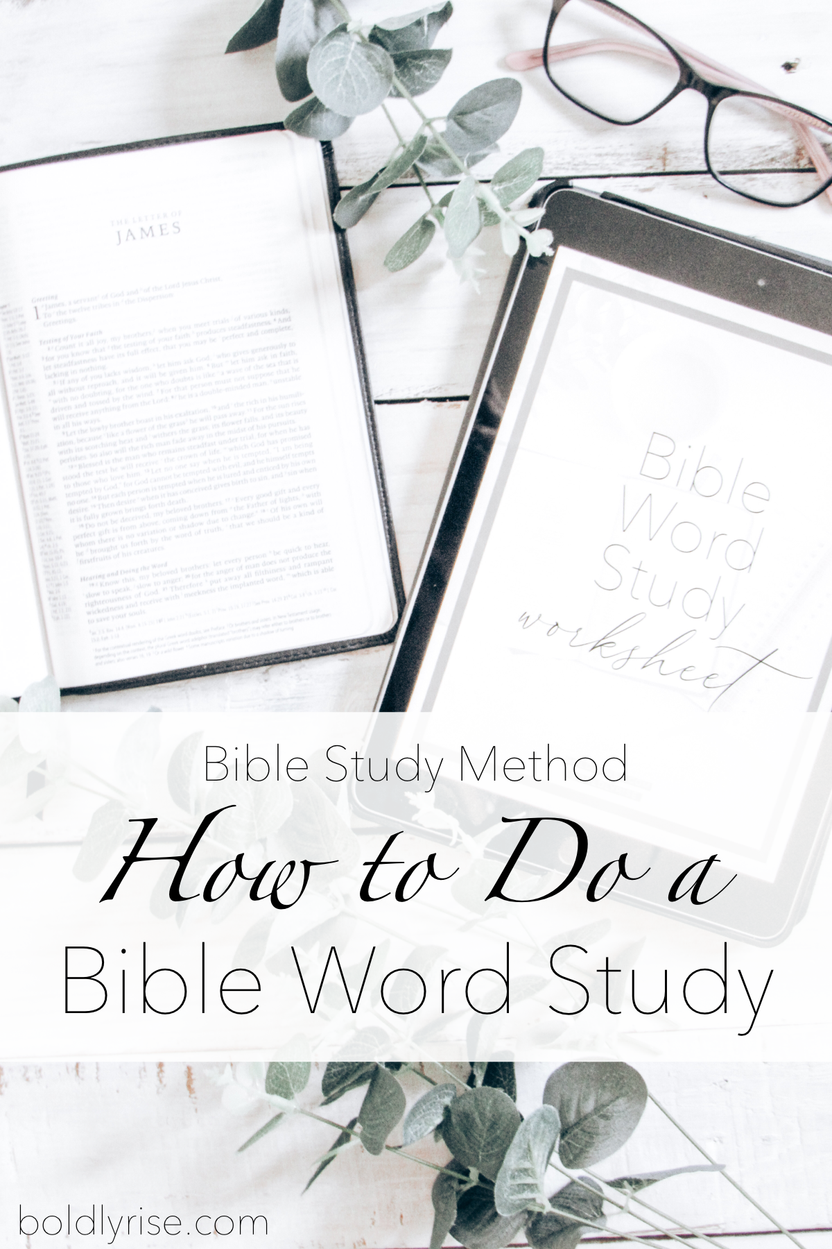 How To Do A Bible Word Study - Bible Study Methods - Boldly Rise