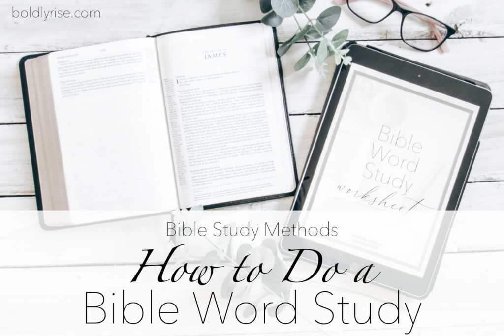 How To Do A Bible Word Study - Bible Study Methods - Boldly Rise